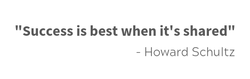 Howard Schultz quote saying Success is best when it's shared.